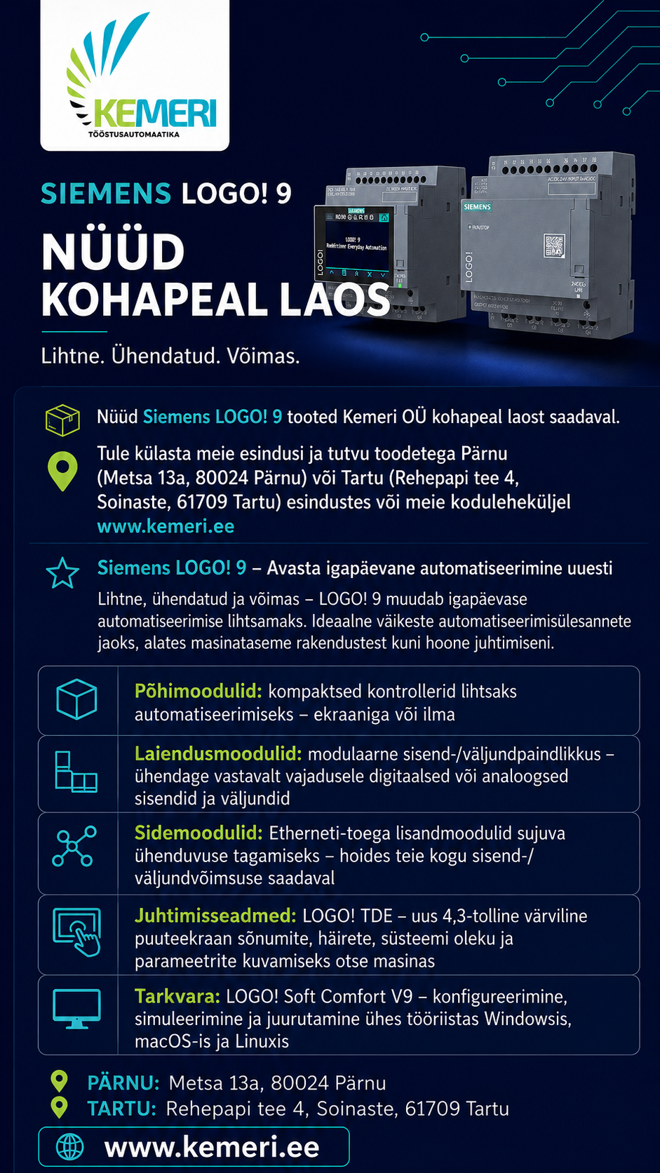 Nüüd Siemens Logo 9 seeria tooted KeMeri Oü laos kohapeal saadaval. Tule külasta meie esindusi ja tutvu toodetega Pärnu ( Metsa 13a, 80024, Pärnu ) või Tartu ( 
